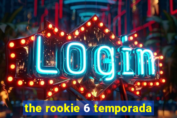 the rookie 6 temporada